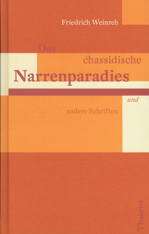 Friedrich Weinreb "Das chassidische Narrenparadies und andere Schriften"